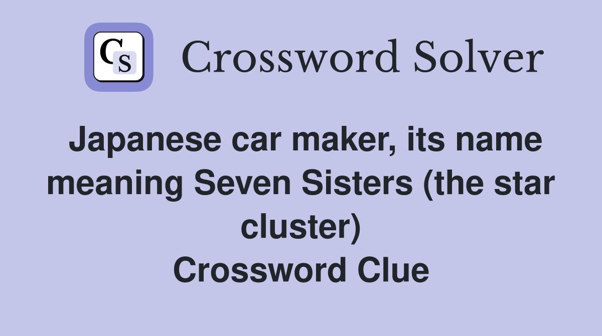 Japanese car maker, its name meaning Seven Sisters (the star cluster